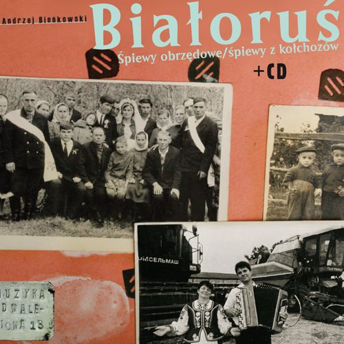 Białoruś. Śpiewy obrzędowe. Śpiewy z kołchozów + CD